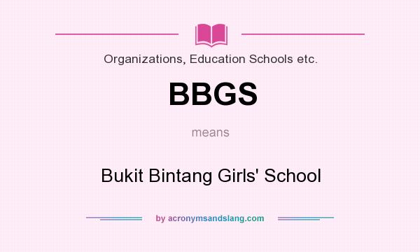 What does BBGS mean? It stands for Bukit Bintang Girls` School