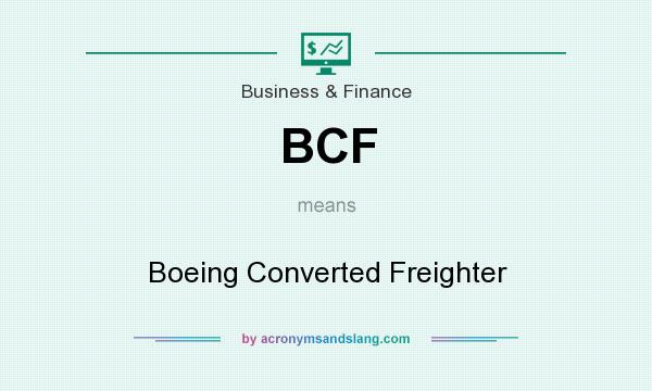 What does BCF mean? It stands for Boeing Converted Freighter