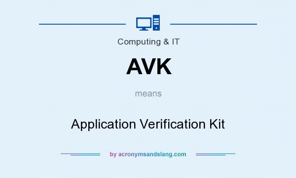 What does AVK mean? It stands for Application Verification Kit