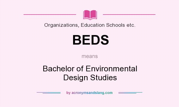 What does BEDS mean? It stands for Bachelor of Environmental Design Studies