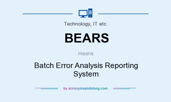 What does BEARS mean? It stands for Batch Error Analysis Reporting System