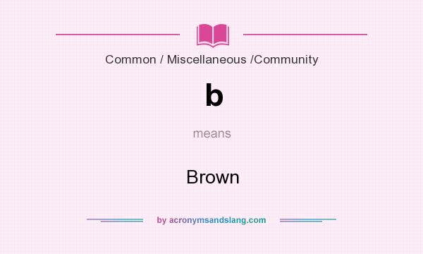 What does b mean? It stands for Brown