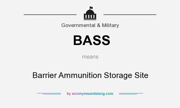 What does BASS mean? It stands for Barrier Ammunition Storage Site