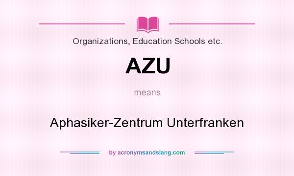 What does AZU mean? It stands for Aphasiker-Zentrum Unterfranken