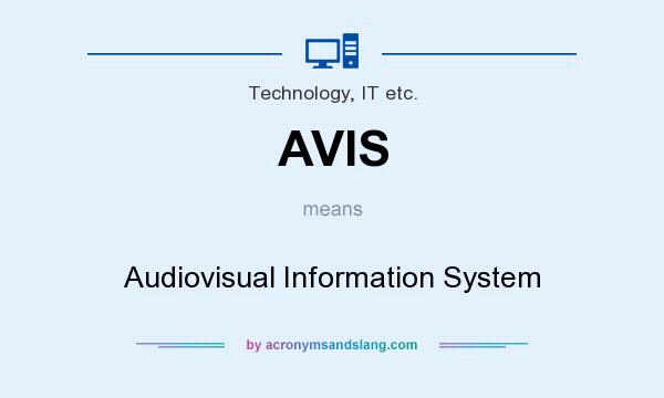 What does AVIS mean? It stands for Audiovisual Information System