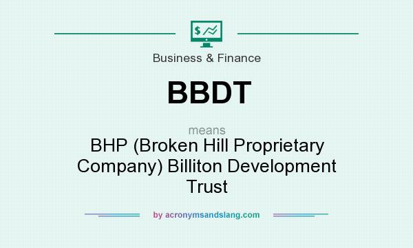 What does BBDT mean? It stands for BHP (Broken Hill Proprietary Company) Billiton Development Trust