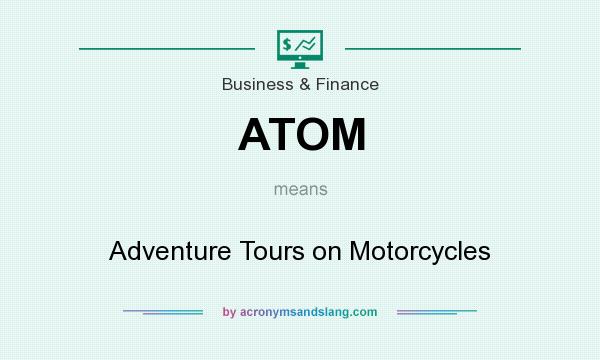 What does ATOM mean? It stands for Adventure Tours on Motorcycles