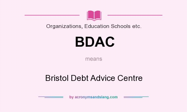 What does BDAC mean? It stands for Bristol Debt Advice Centre