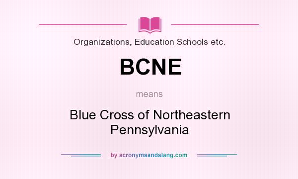What does BCNE mean? It stands for Blue Cross of Northeastern Pennsylvania