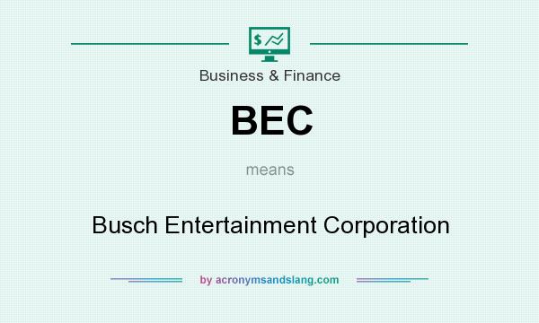 What does BEC mean? It stands for Busch Entertainment Corporation
