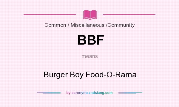 What does BBF mean? It stands for Burger Boy Food-O-Rama