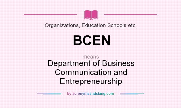 What does BCEN mean? It stands for Department of Business Communication and Entrepreneurship