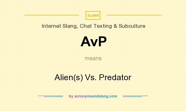 What does AvP mean? It stands for Alien(s) Vs. Predator