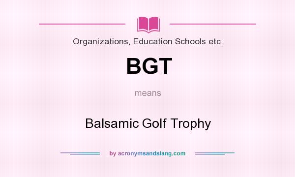 What does BGT mean? It stands for Balsamic Golf Trophy