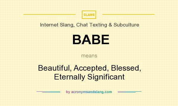 What does BABE mean? It stands for Beautiful, Accepted, Blessed, Eternally Significant