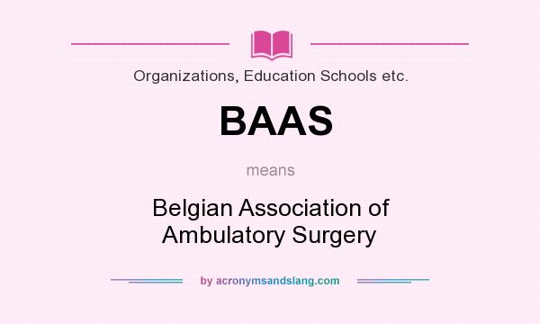 What does BAAS mean? It stands for Belgian Association of Ambulatory Surgery