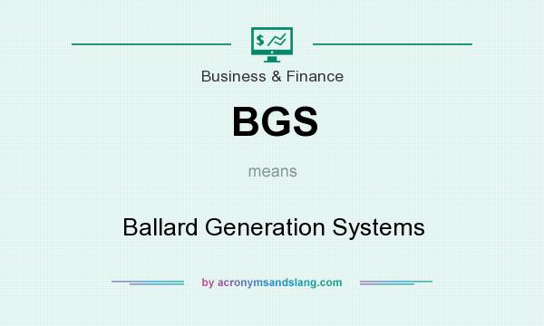 What does BGS mean? It stands for Ballard Generation Systems