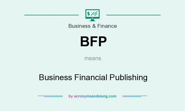 What does BFP mean? It stands for Business Financial Publishing