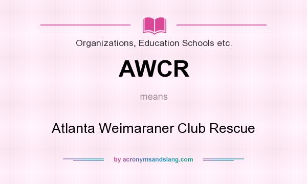 What does AWCR mean? It stands for Atlanta Weimaraner Club Rescue