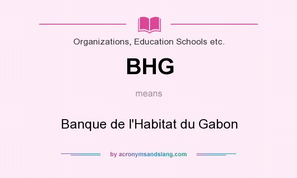 What does BHG mean? It stands for Banque de l`Habitat du Gabon
