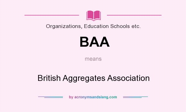 What does BAA mean? It stands for British Aggregates Association