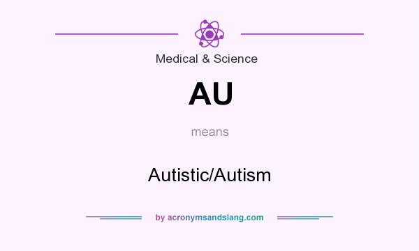 What does AU mean? It stands for Autistic/Autism