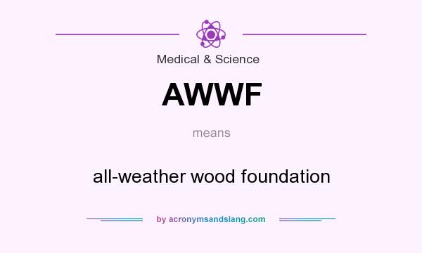 What does AWWF mean? It stands for all-weather wood foundation