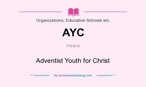 What does AYC mean? It stands for Adventist Youth for Christ