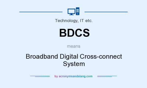 What does BDCS mean? It stands for Broadband Digital Cross-connect System