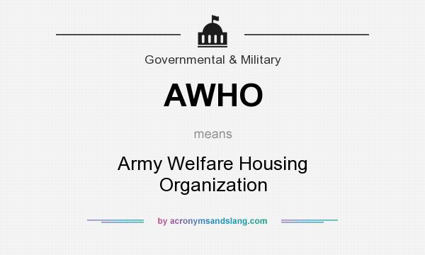 What does AWHO mean? It stands for Army Welfare Housing Organization