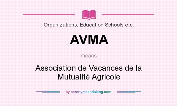 What does AVMA mean? It stands for Association de Vacances de la Mutualité Agricole