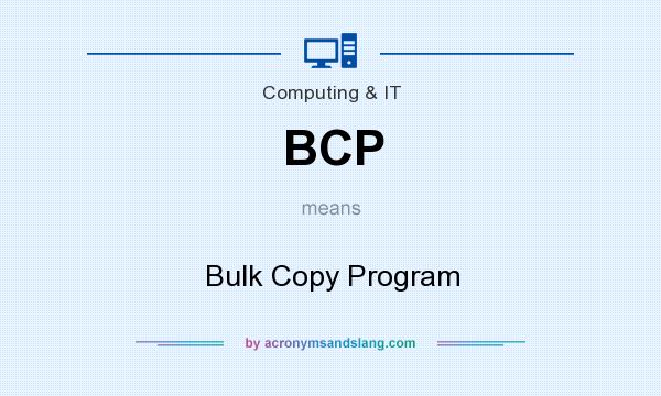 What does BCP mean? It stands for Bulk Copy Program