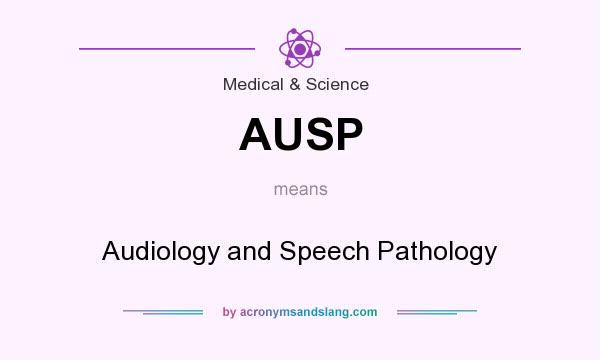 What does AUSP mean? It stands for Audiology and Speech Pathology