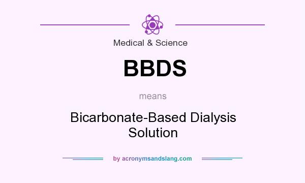 What does BBDS mean? It stands for Bicarbonate-Based Dialysis Solution