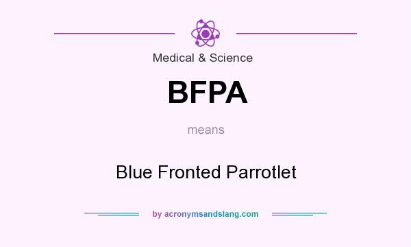 What does BFPA mean? It stands for Blue Fronted Parrotlet