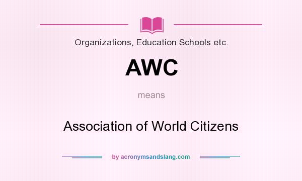 What does AWC mean? It stands for Association of World Citizens