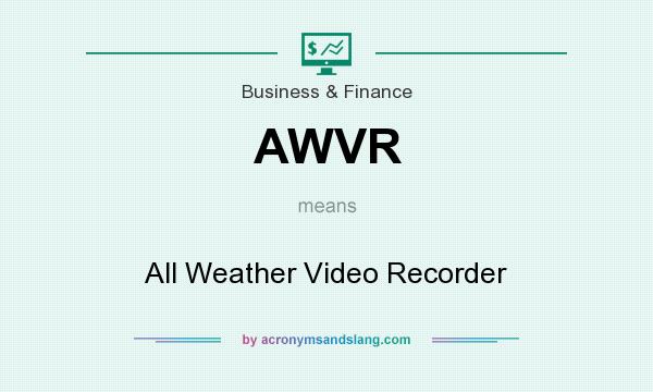What does AWVR mean? It stands for All Weather Video Recorder