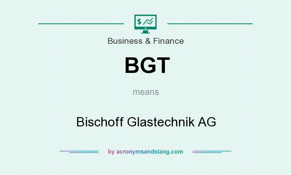 What does BGT mean? It stands for Bischoff Glastechnik AG
