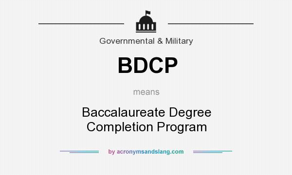 What does BDCP mean? It stands for Baccalaureate Degree Completion Program