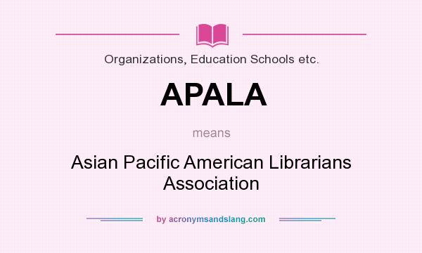 What does APALA mean? It stands for Asian Pacific American Librarians Association