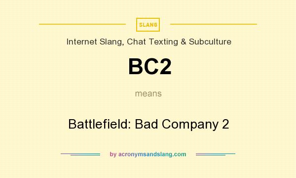 What does BC2 mean? It stands for Battlefield: Bad Company 2
