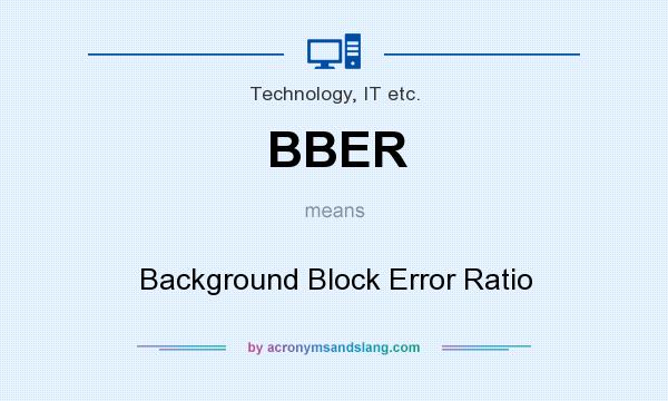 What does BBER mean? It stands for Background Block Error Ratio