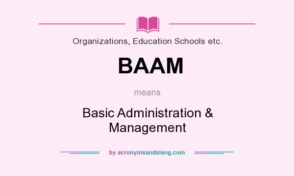 What does BAAM mean? It stands for Basic Administration & Management