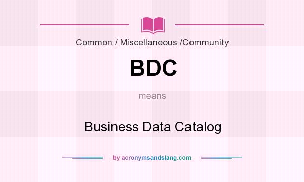 What does BDC mean? It stands for Business Data Catalog