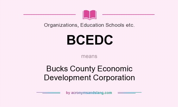 What does BCEDC mean? It stands for Bucks County Economic Development Corporation