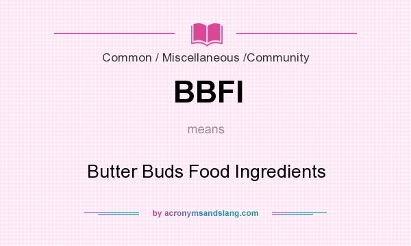 What does BBFI mean? It stands for Butter Buds Food Ingredients