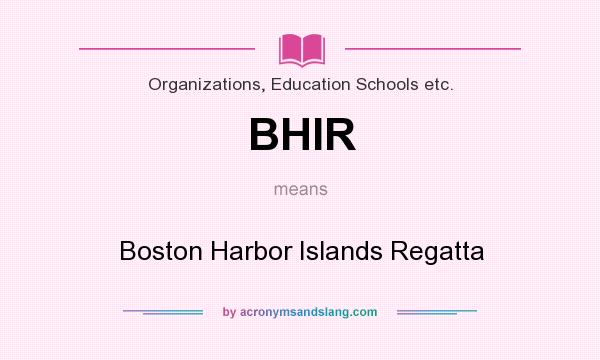 What does BHIR mean? It stands for Boston Harbor Islands Regatta