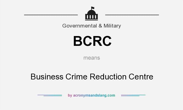 What does BCRC mean? It stands for Business Crime Reduction Centre