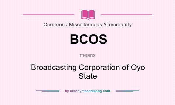 What does BCOS mean? It stands for Broadcasting Corporation of Oyo State
