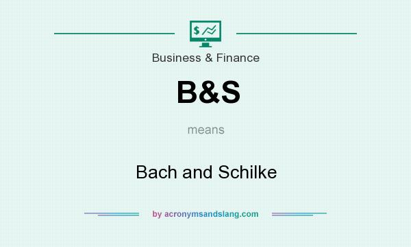 What does B&S mean? It stands for Bach and Schilke